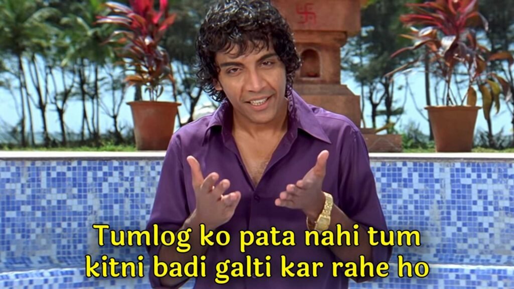 Tumlog Ko Pata Nahi Tum Kitni Badi Galti Kar Rahe Ho Meme