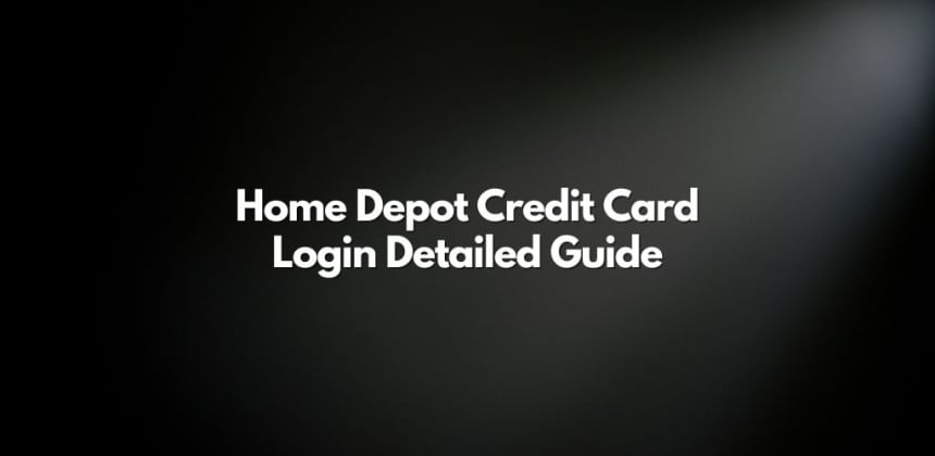 Home Depot Credit Card Login, Payment, Customer Service Detailed Guide